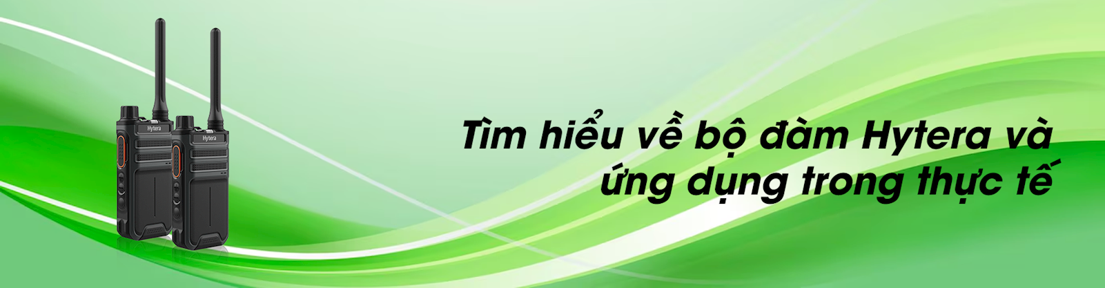Tìm hiểu về bộ đàm Hytera và ứng dụng trong thực tế