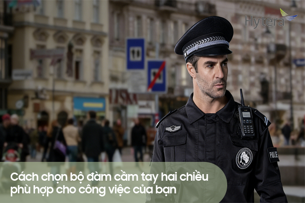 Cách chọn bộ đàm cầm tay hai chiều phù hợp cho công việc của bạn