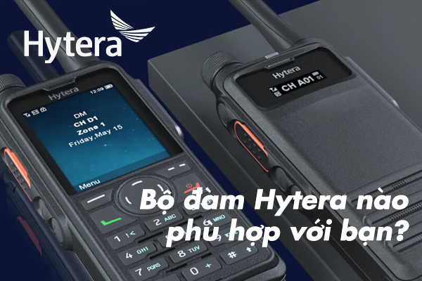 Bộ đàm Hytera nào phù hợp với bạn?