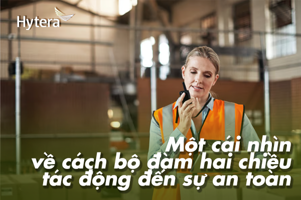 Một cái nhìn về cách bộ đàm hai chiều tác động đến sự an toàn