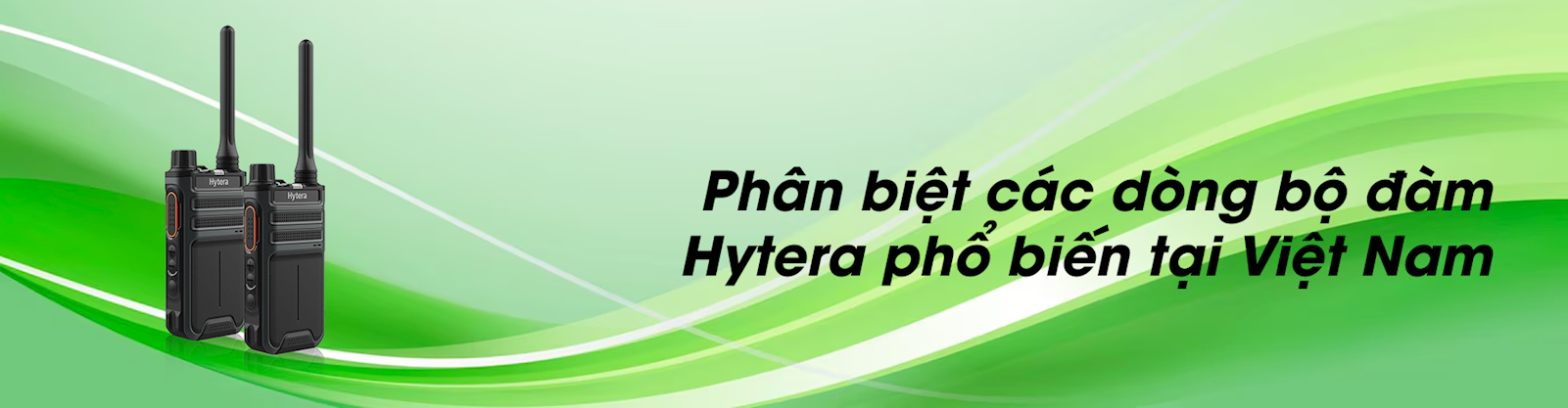 Phân biệt các dòng bộ đàm Hytera phổ biến tại Việt Nam