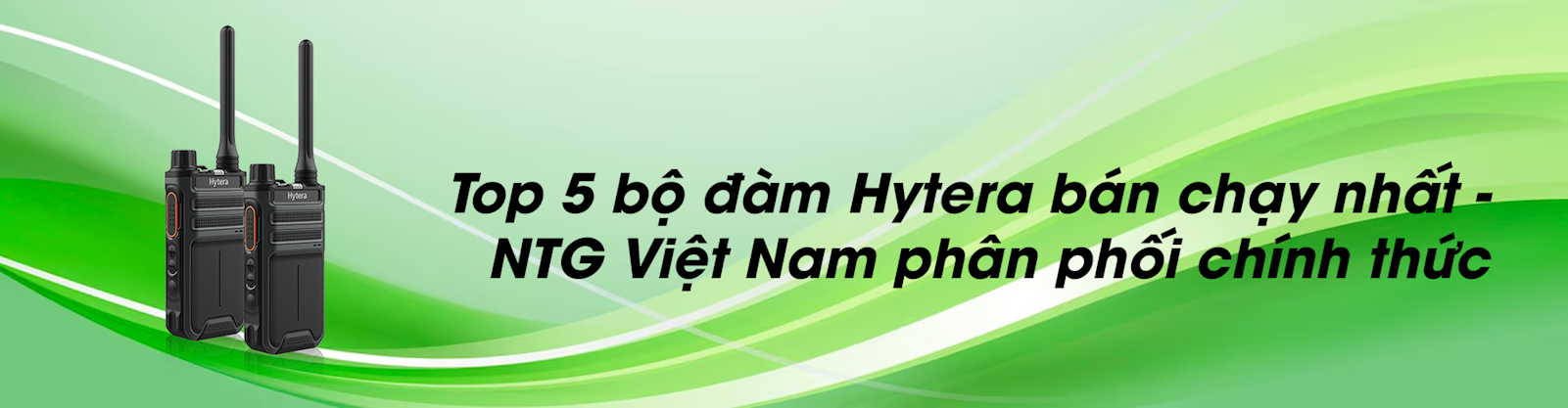 Top 5 bộ đàm Hytera bán chạy nhất - NTG Việt Nam phân phối chính thức
